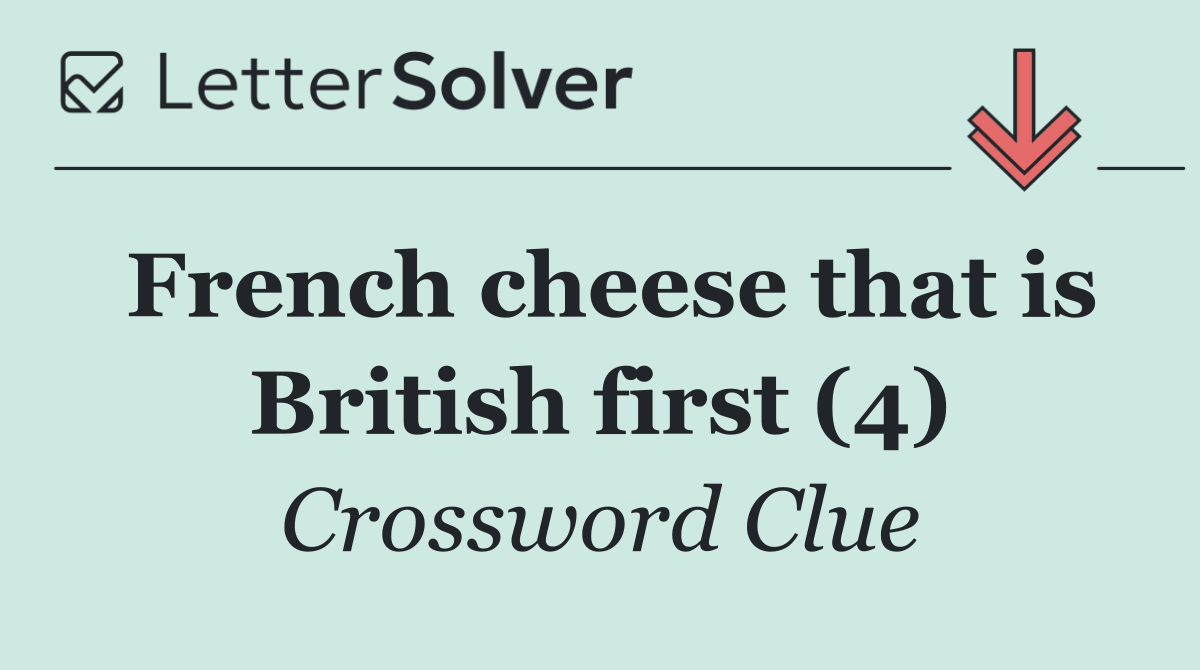 French cheese that is British first (4)