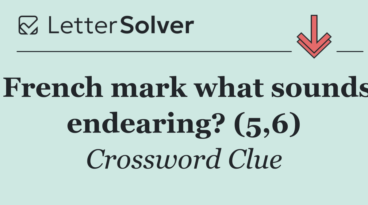 French mark what sounds endearing? (5,6)