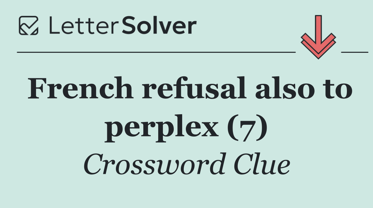 French refusal also to perplex (7)