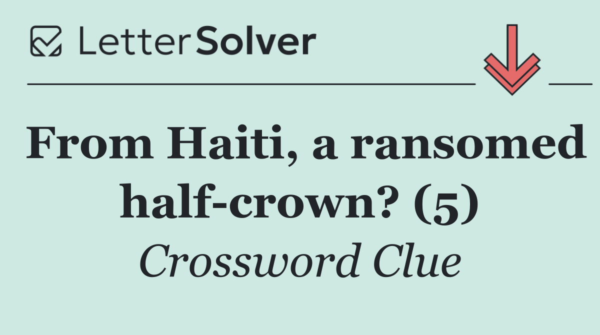 From Haiti, a ransomed half crown? (5)