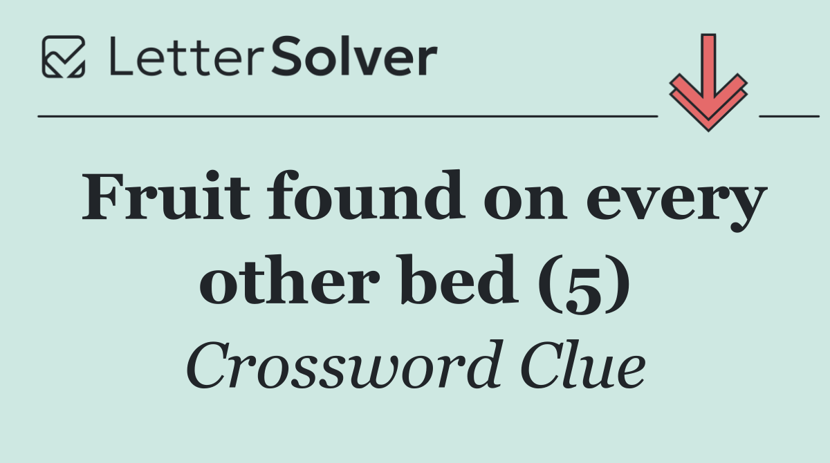 Fruit found on every other bed (5)