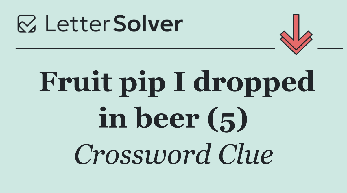 Fruit pip I dropped in beer (5)