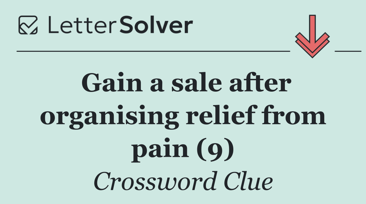 Gain a sale after organising relief from pain (9)