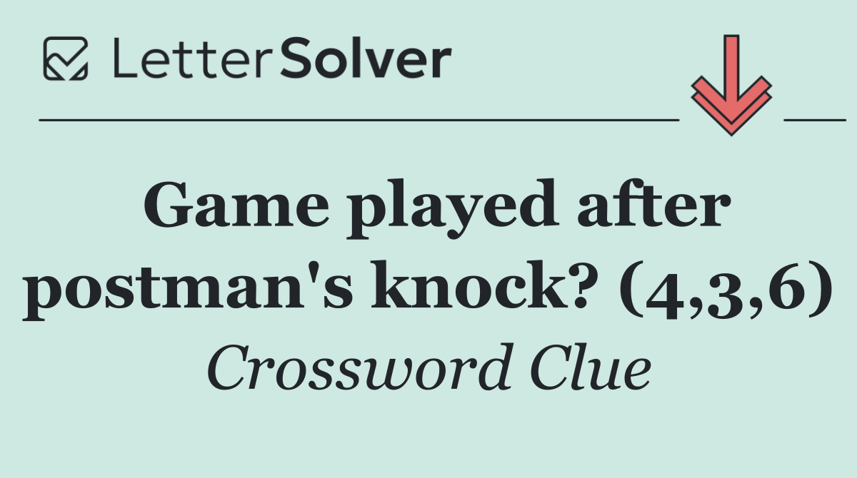 Game played after postman's knock? (4,3,6)