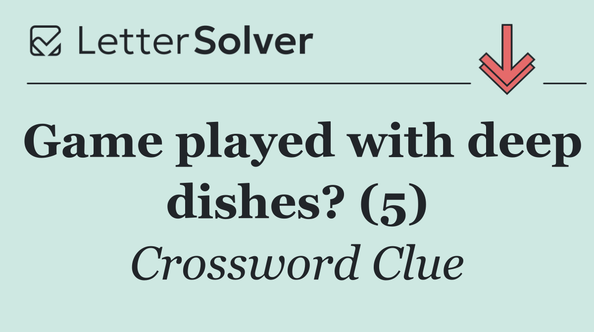 Game played with deep dishes? (5)