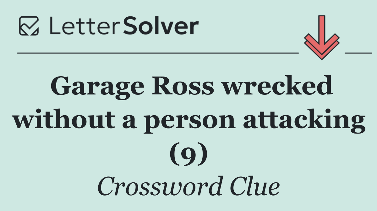 Garage Ross wrecked without a person attacking (9)
