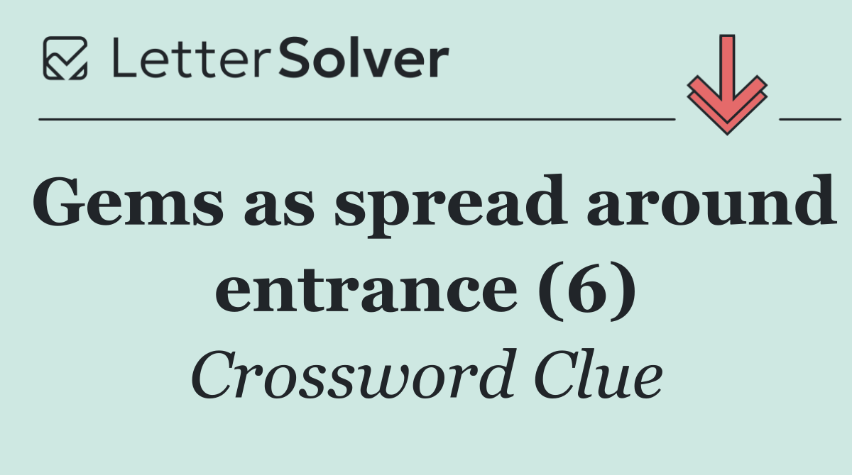 Gems as spread around entrance (6)