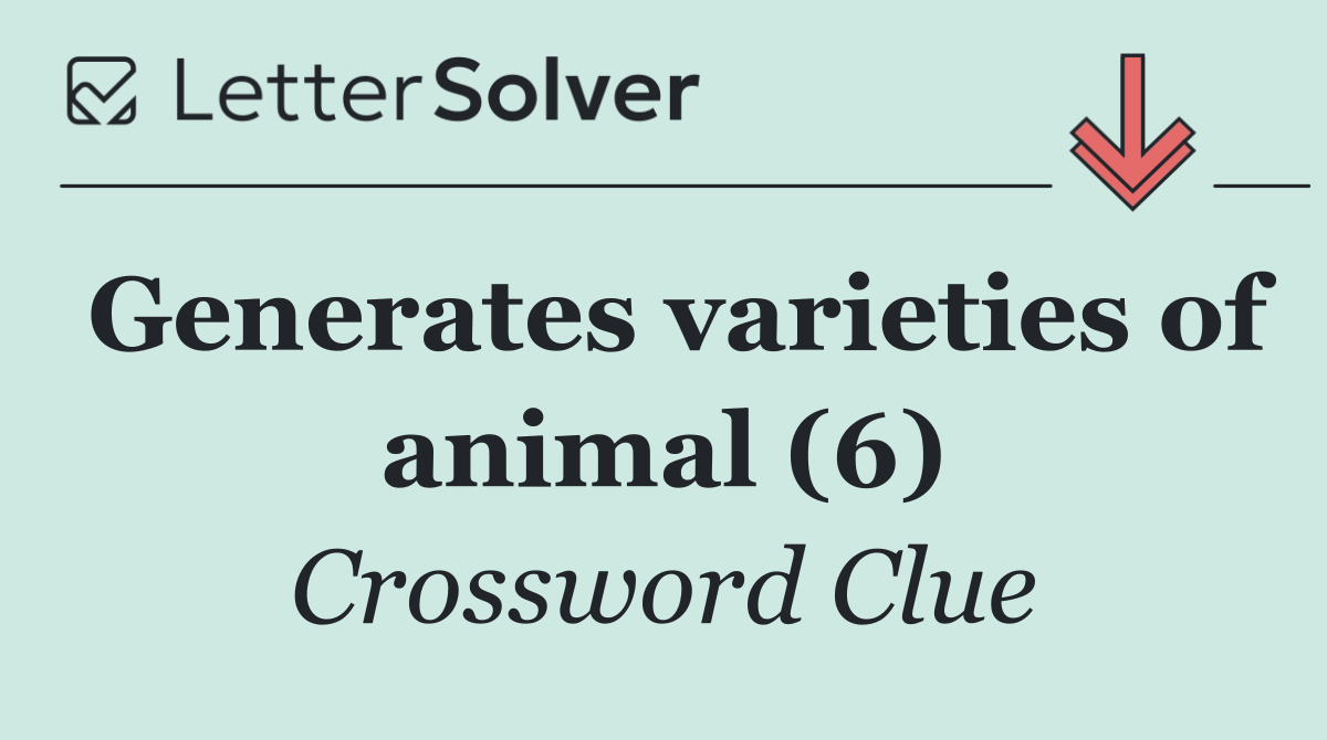 Generates varieties of animal (6)