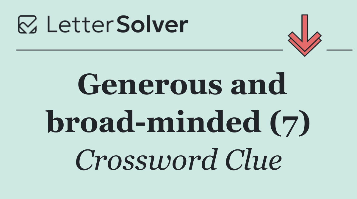 Generous and broad minded (7)