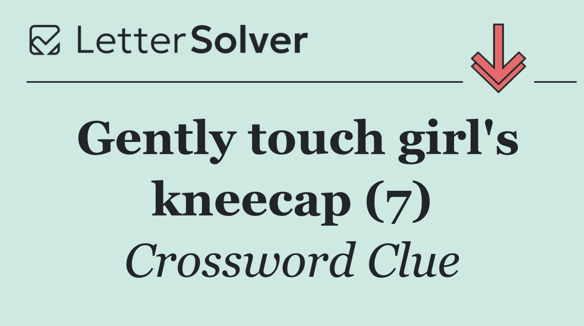 Gently touch girl's kneecap (7)