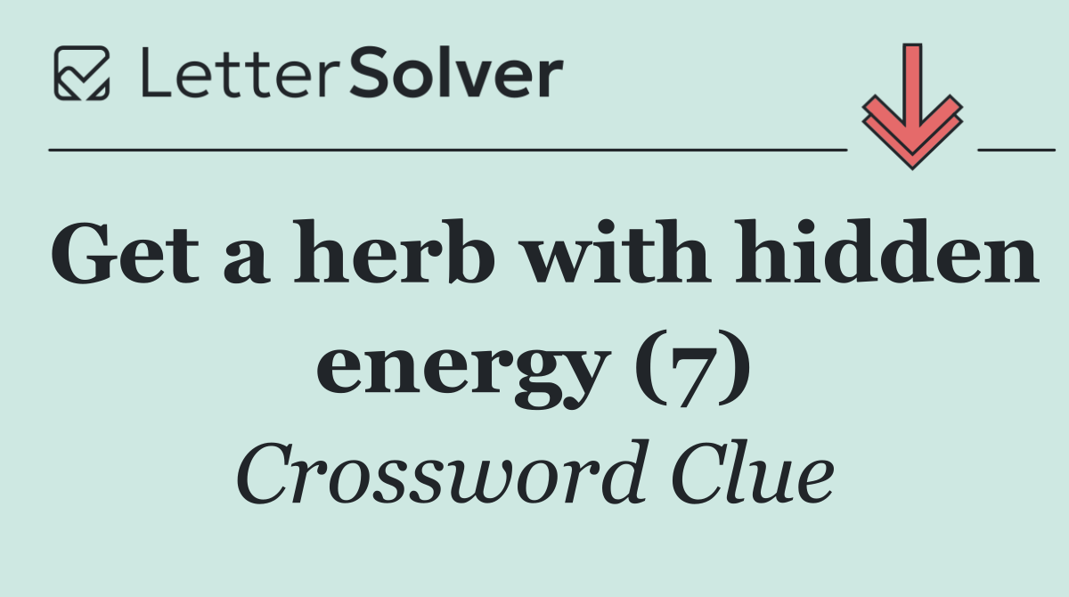 Get a herb with hidden energy (7)
