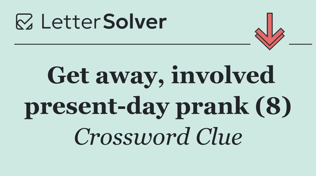 Get away, involved present day prank (8)