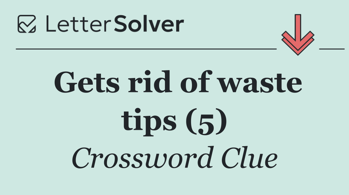 Gets rid of waste tips (5)