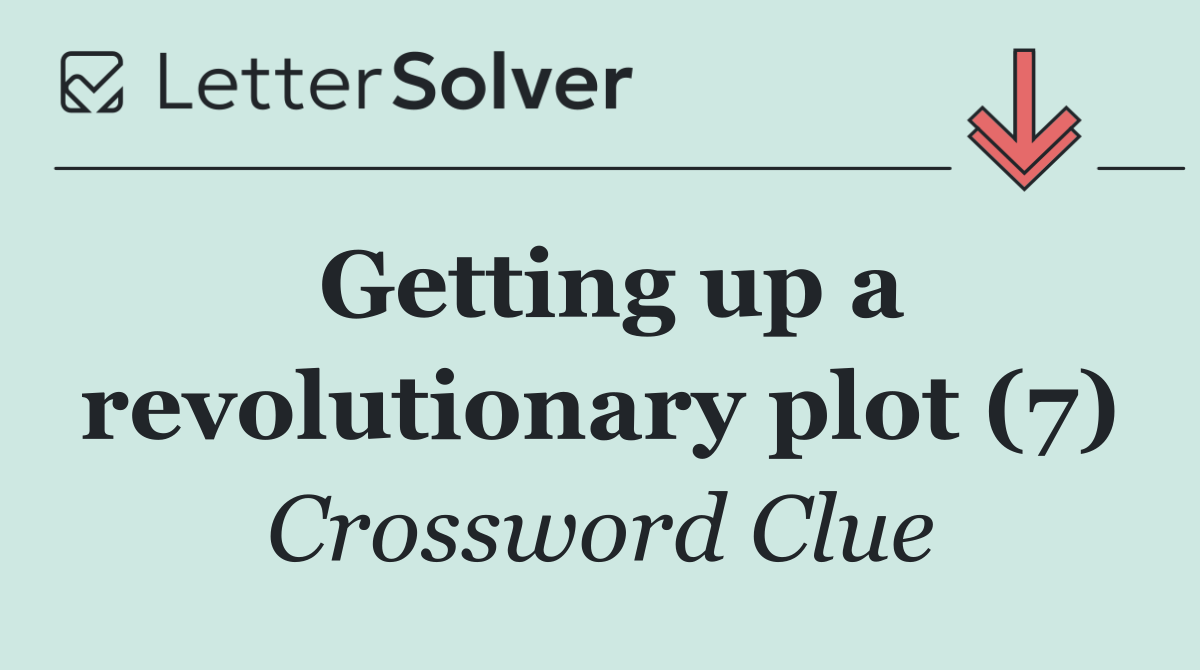 Getting up a revolutionary plot (7)
