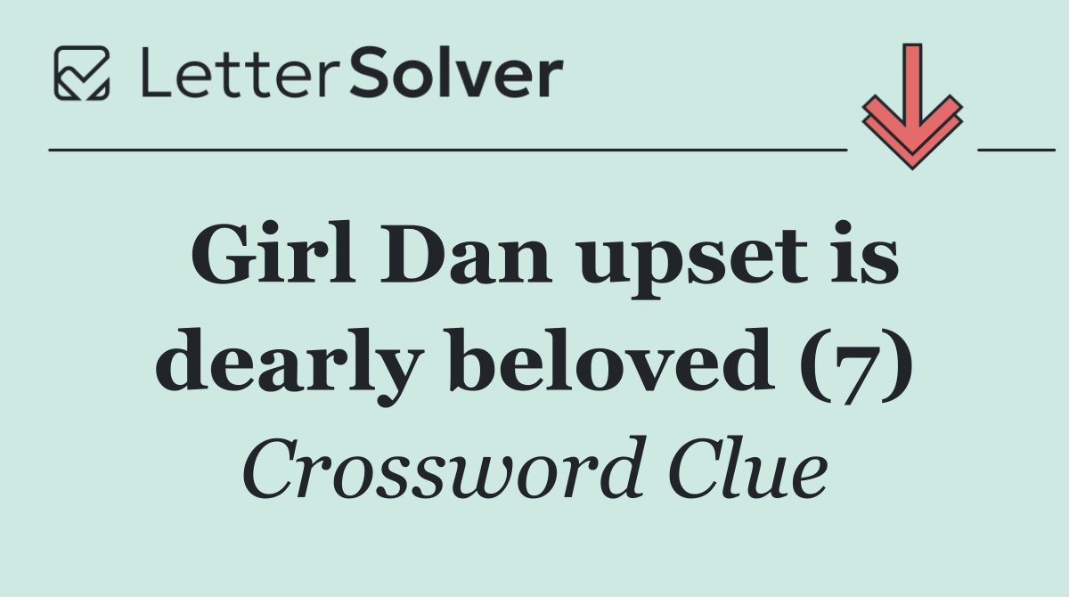Girl Dan upset is dearly beloved (7)