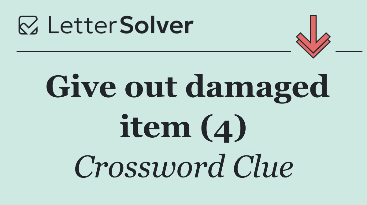 Give out damaged item (4)