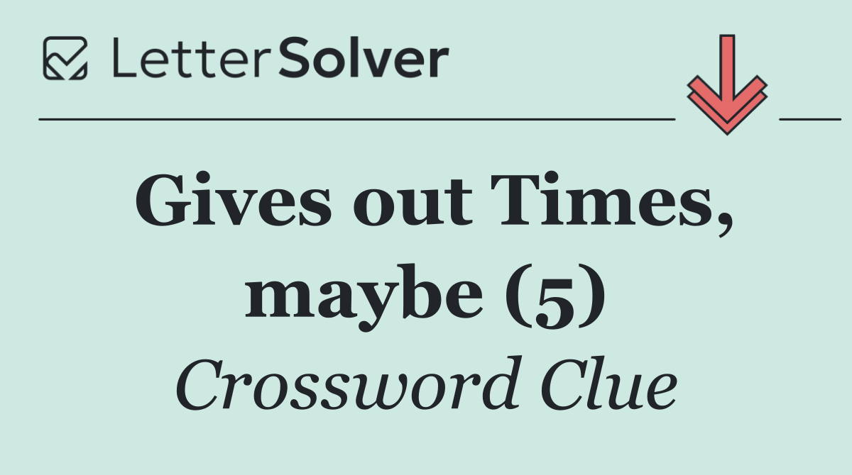 Gives out Times, maybe (5)