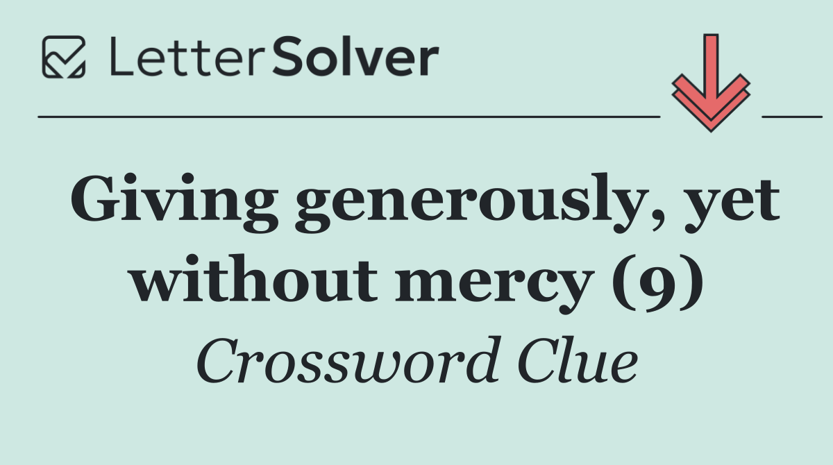 Giving generously, yet without mercy (9)