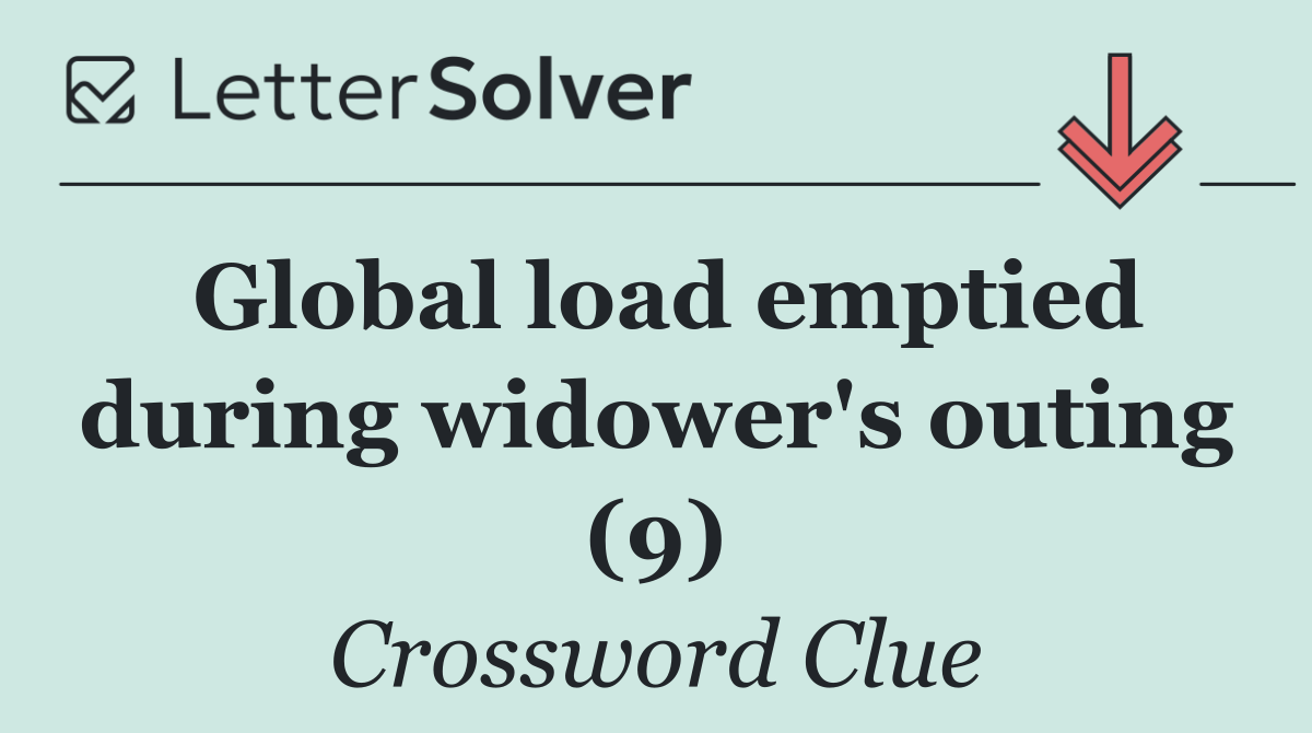 Global load emptied during widower's outing (9)