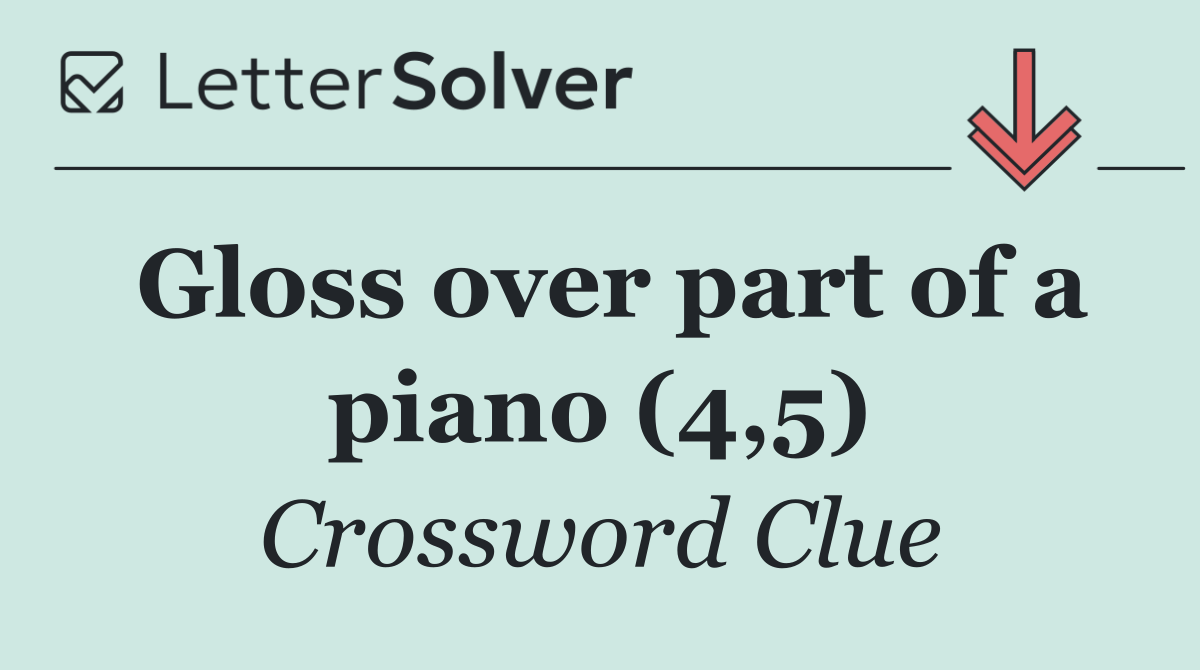 Gloss over part of a piano (4,5)