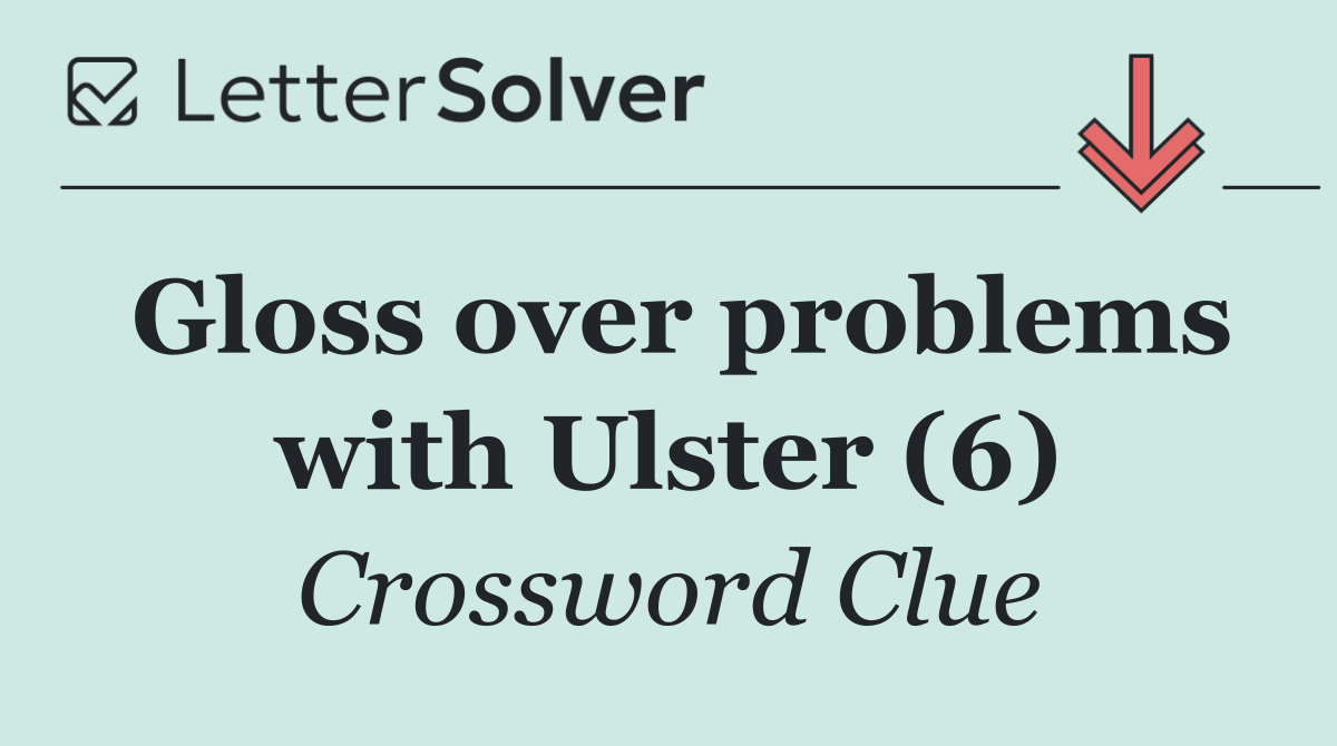 Gloss over problems with Ulster (6)
