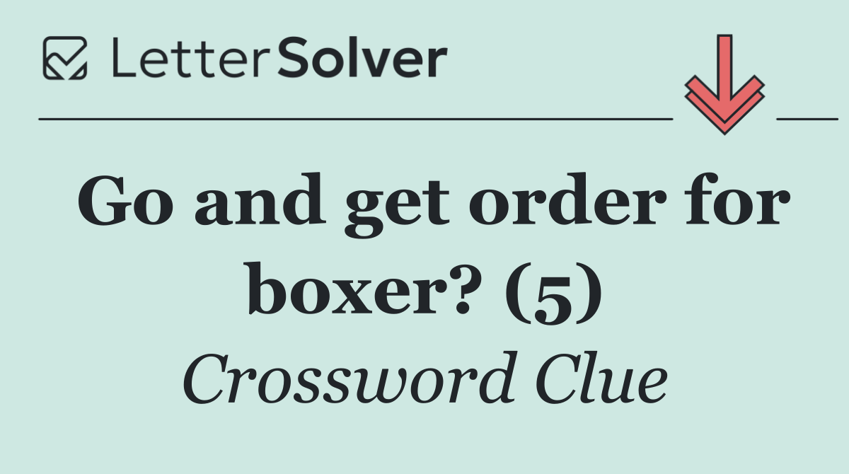 Go and get order for boxer? (5)