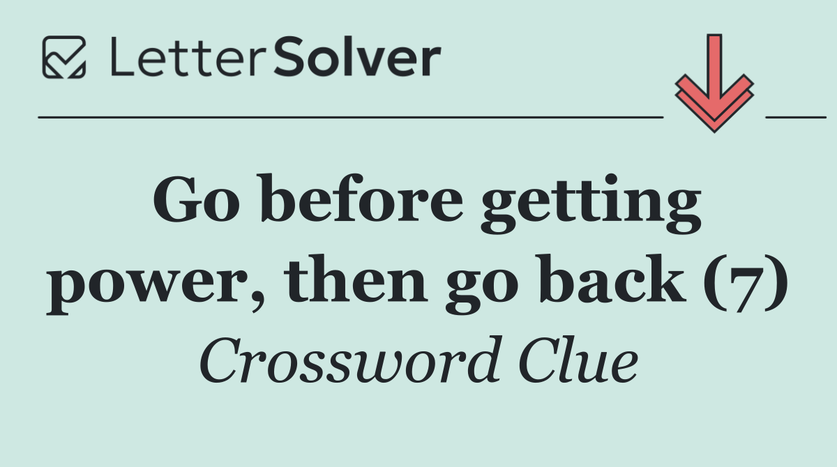 Go before getting power, then go back (7)