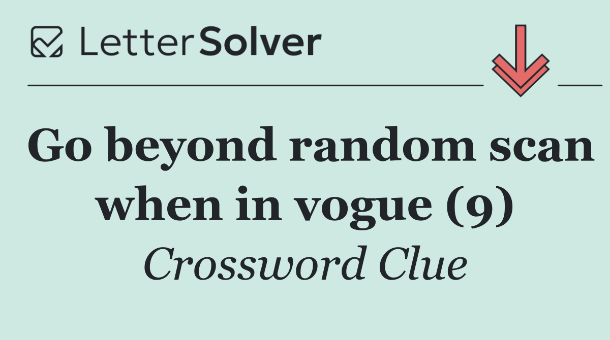 Go beyond random scan when in vogue (9)