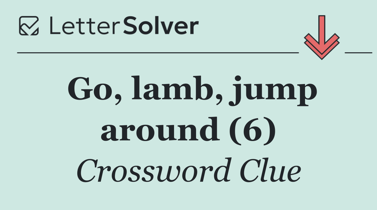 Go, lamb, jump around (6)