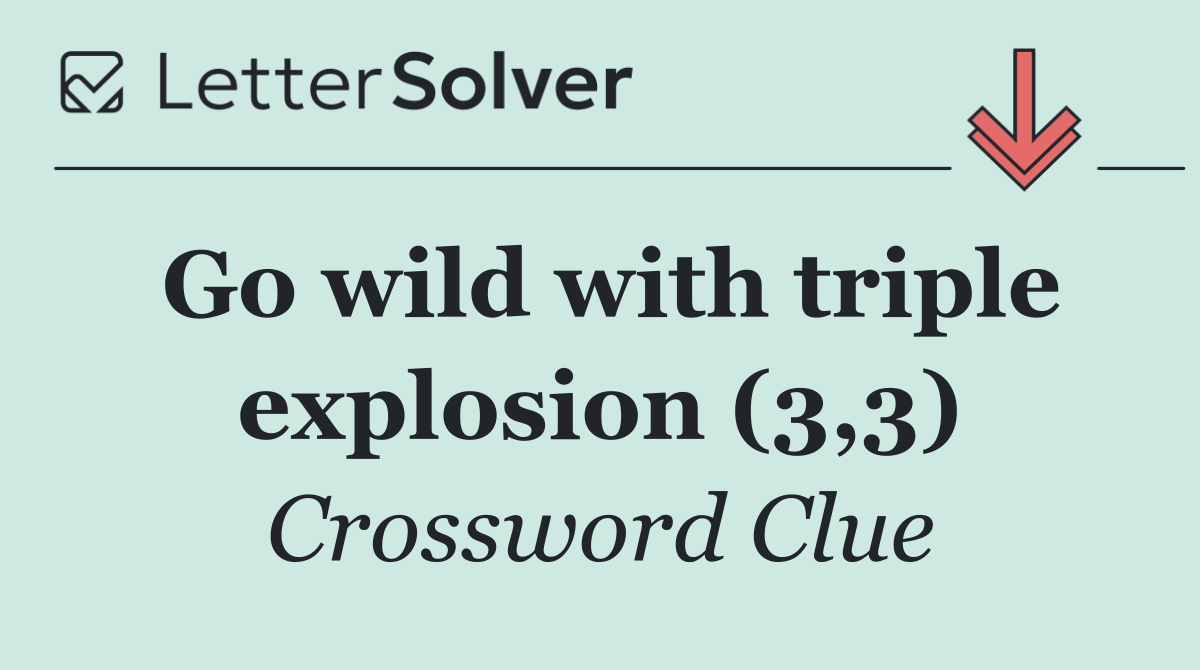 Go wild with triple explosion (3,3)