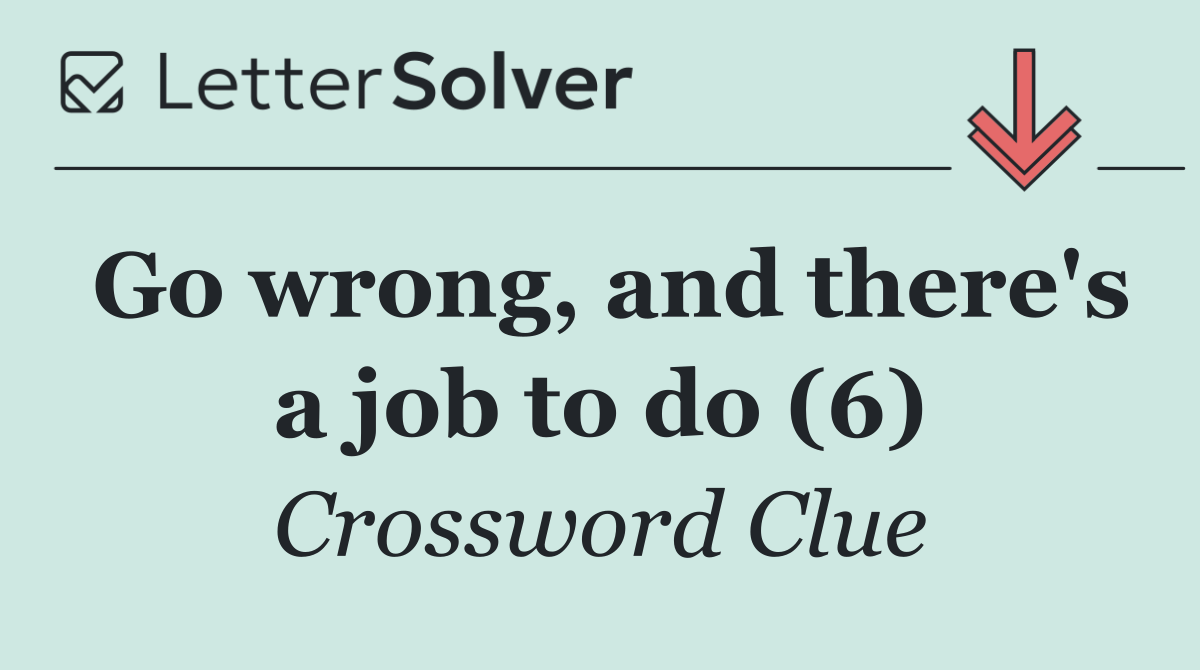 Go wrong, and there's a job to do (6)