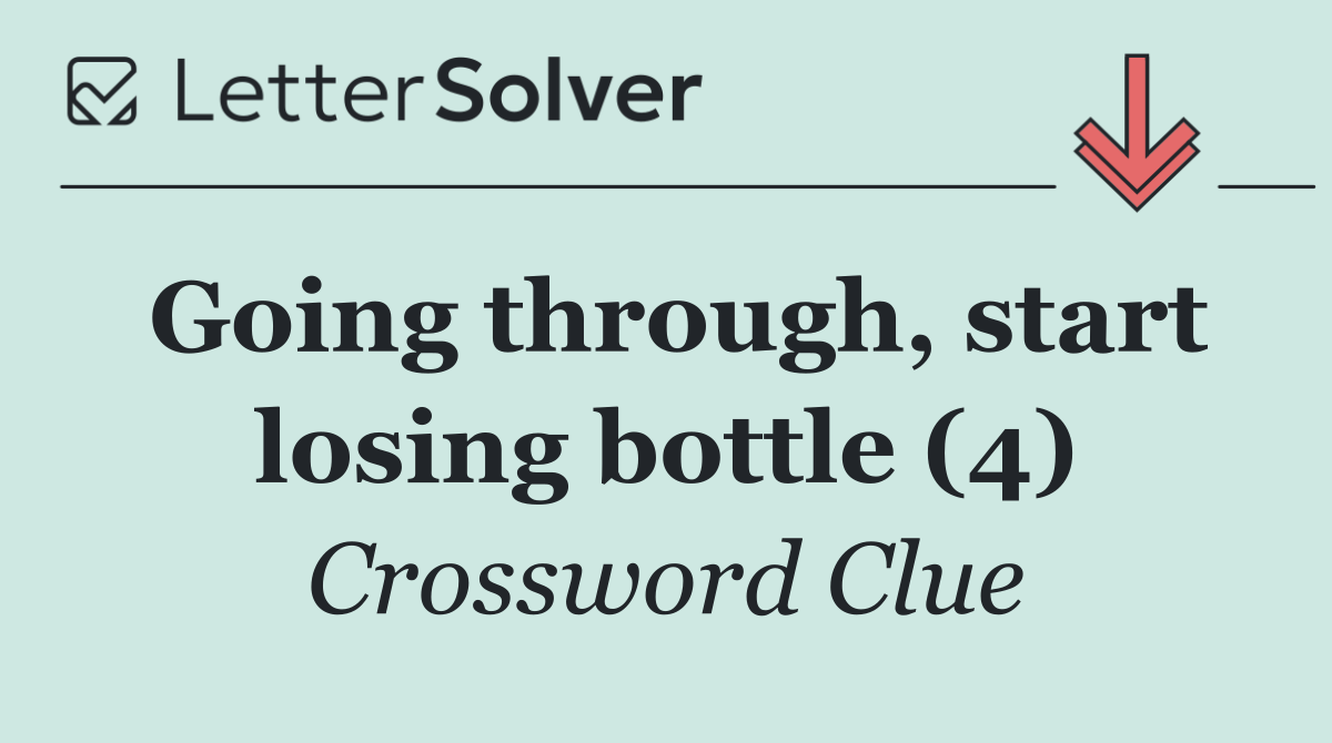 Going through, start losing bottle (4)