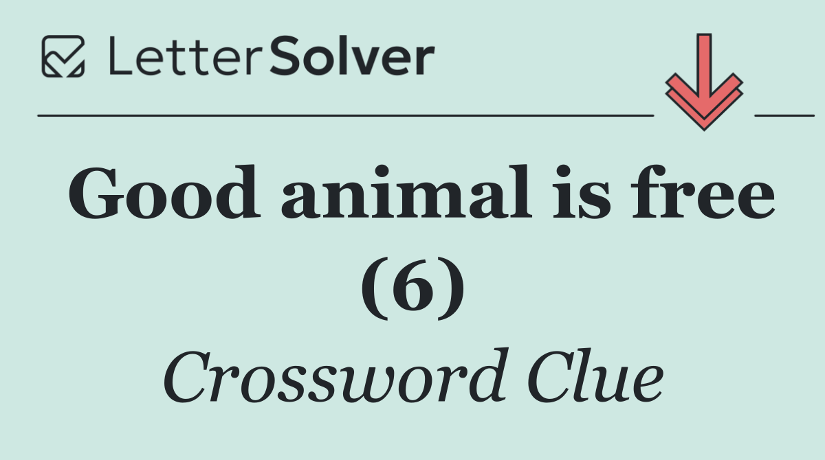 Good animal is free (6)