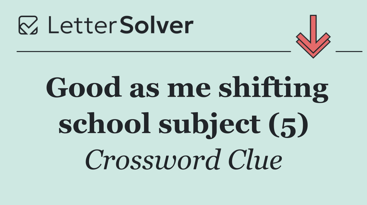 Good as me shifting school subject (5)