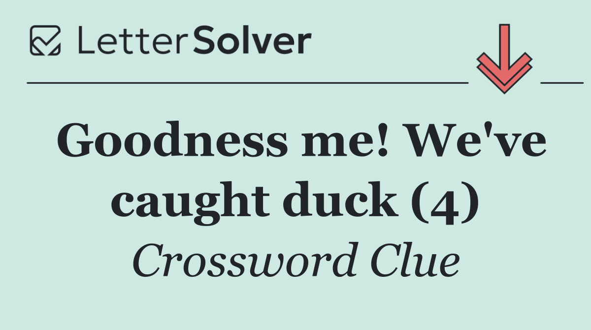 Goodness me! We've caught duck (4)