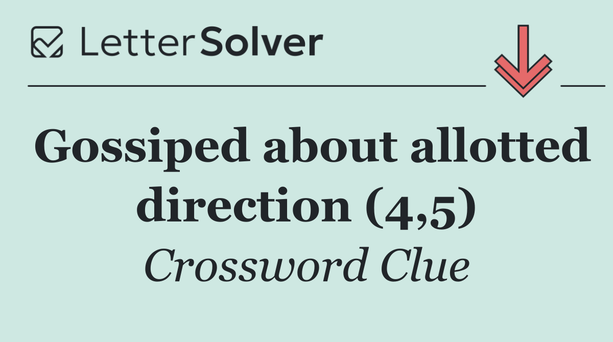 Gossiped about allotted direction (4,5)