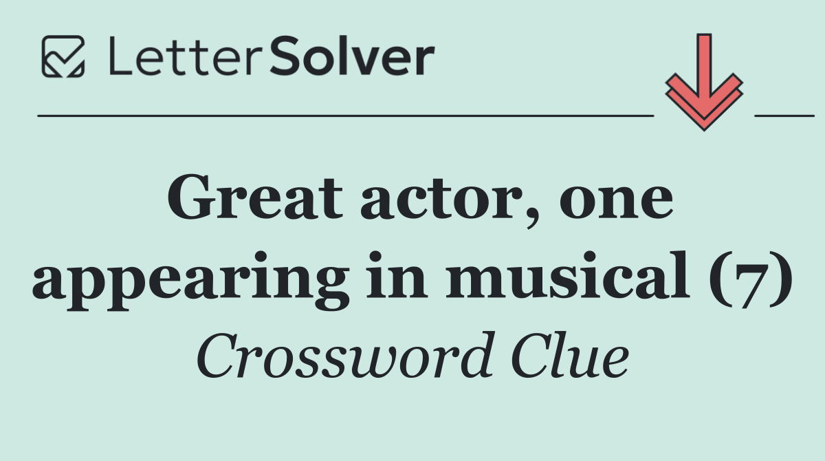 Great actor, one appearing in musical (7)