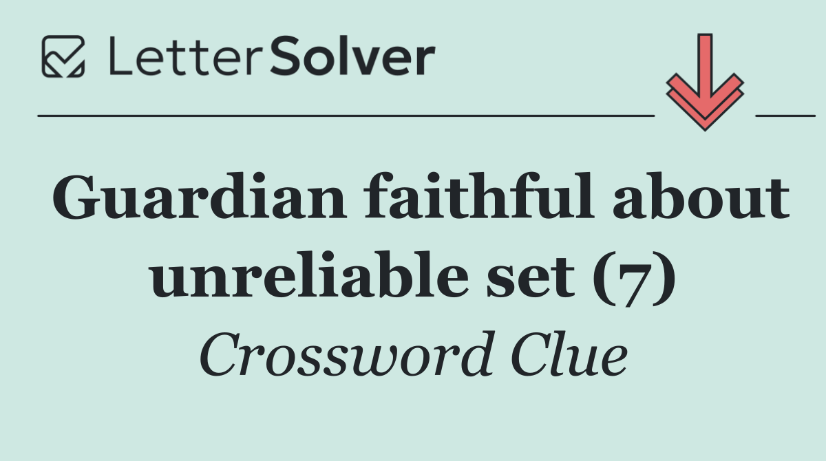 Guardian faithful about unreliable set (7)