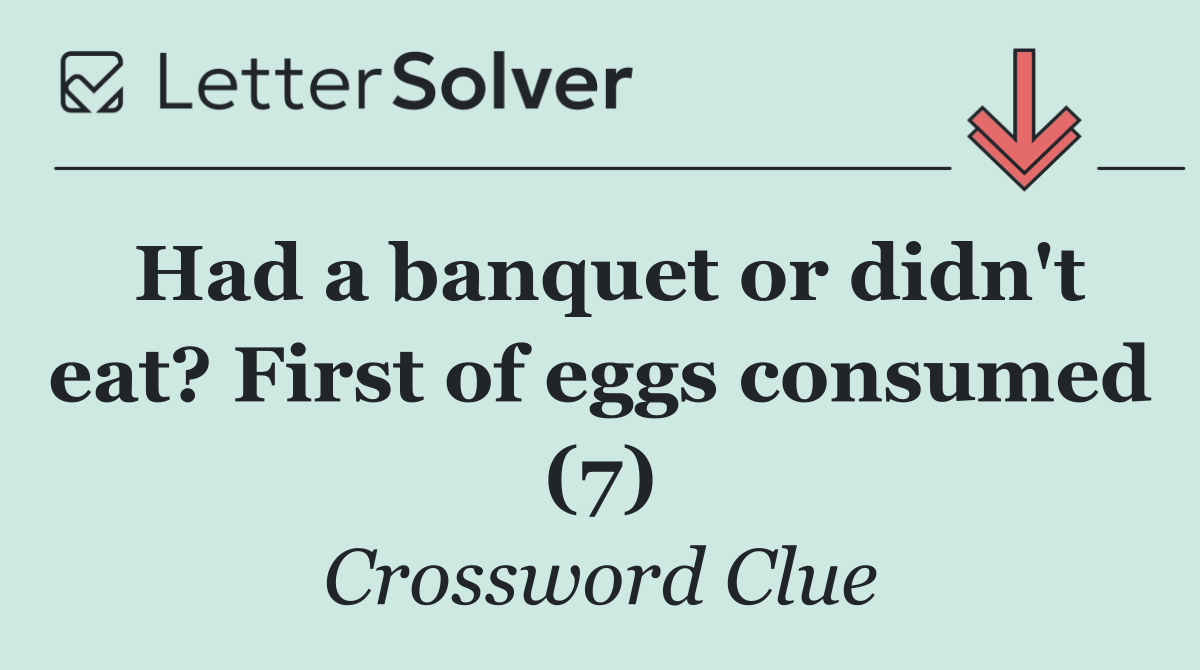 Had a banquet or didn't eat? First of eggs consumed (7)