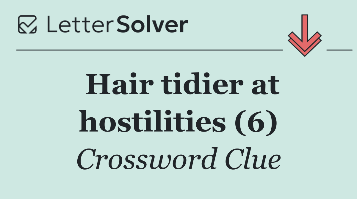 Hair tidier at hostilities (6)