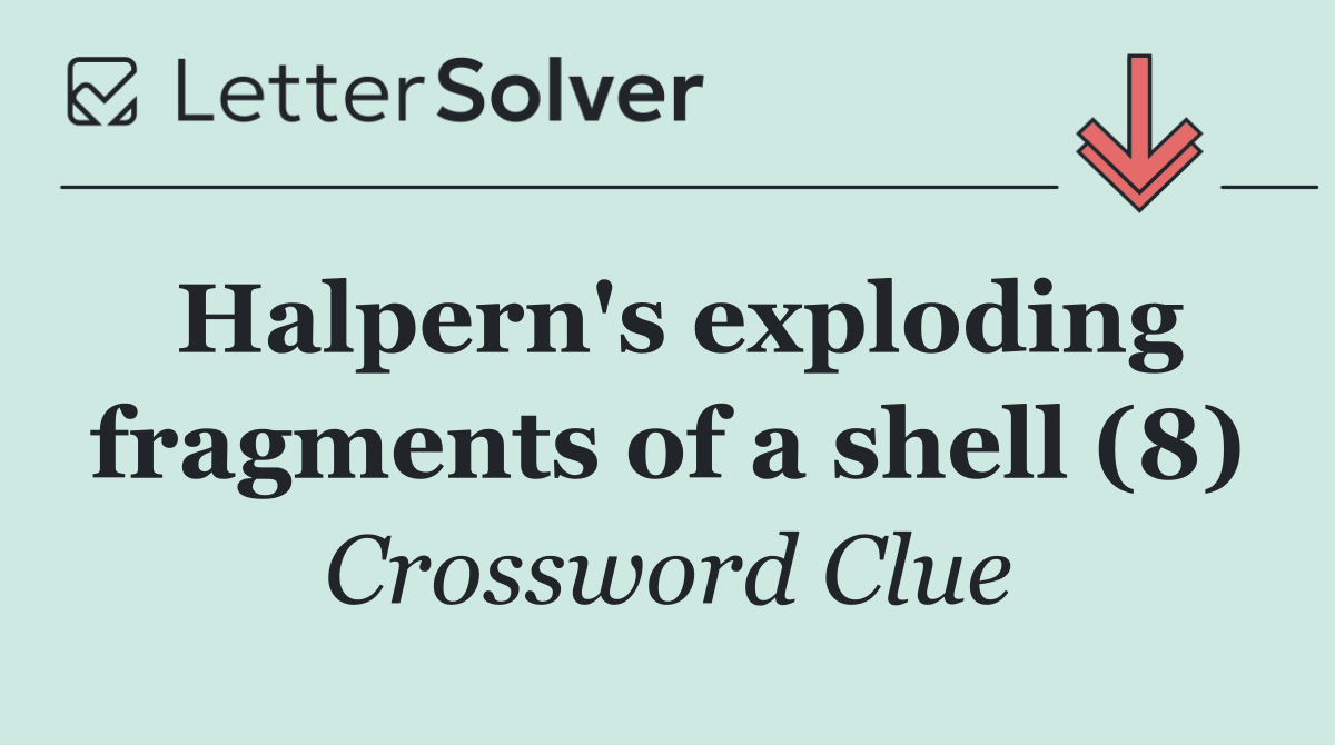 Halpern's exploding fragments of a shell (8)