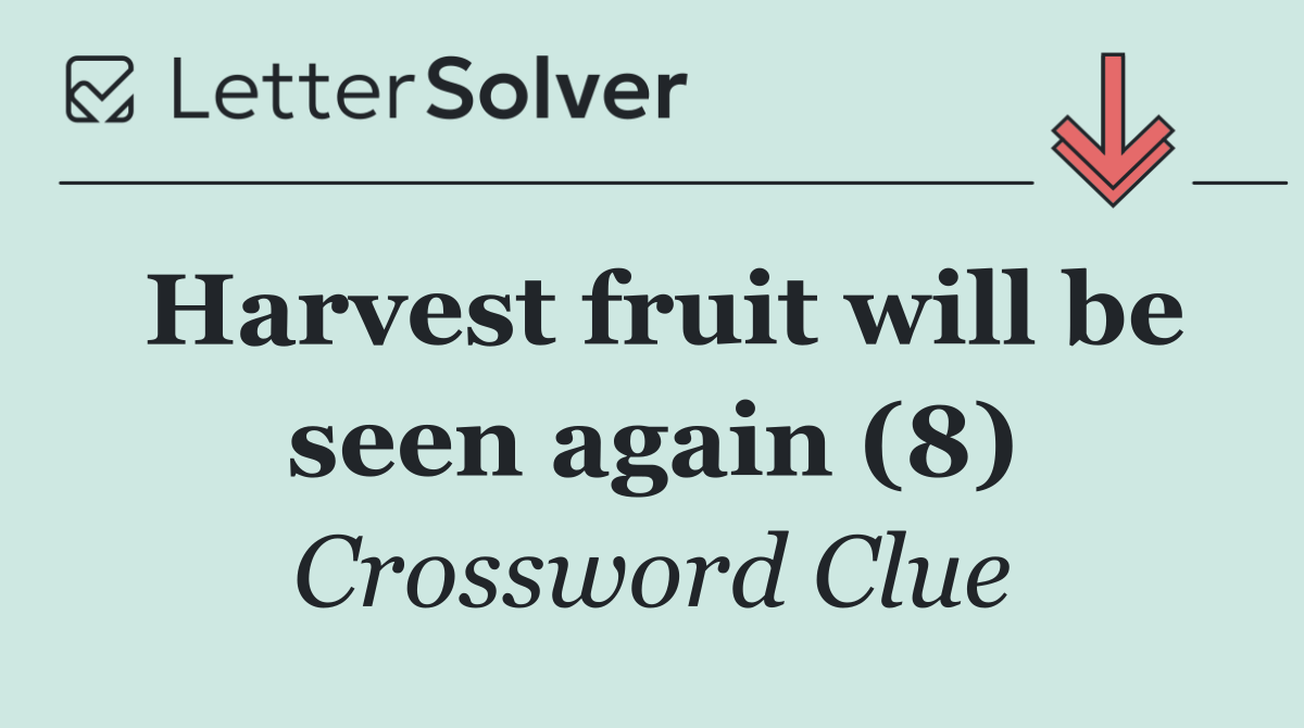 Harvest fruit will be seen again (8)