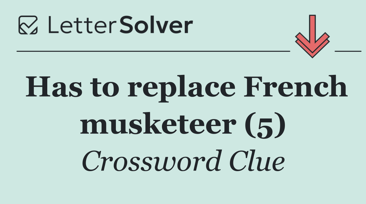 Has to replace French musketeer (5)