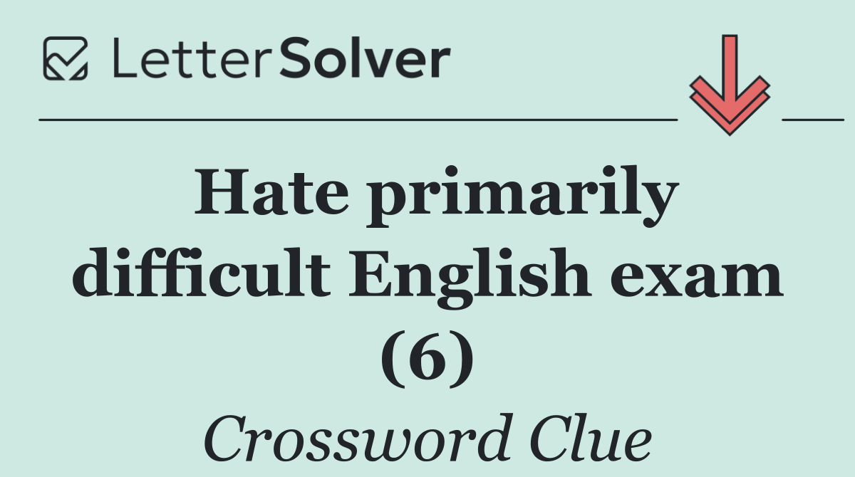 Hate primarily difficult English exam (6)