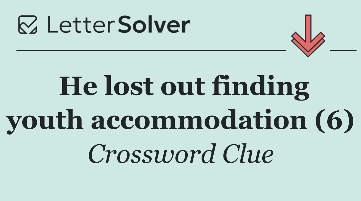 He lost out finding youth accommodation (6)