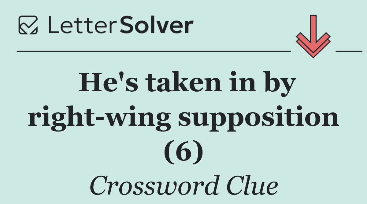 He's taken in by right wing supposition (6)