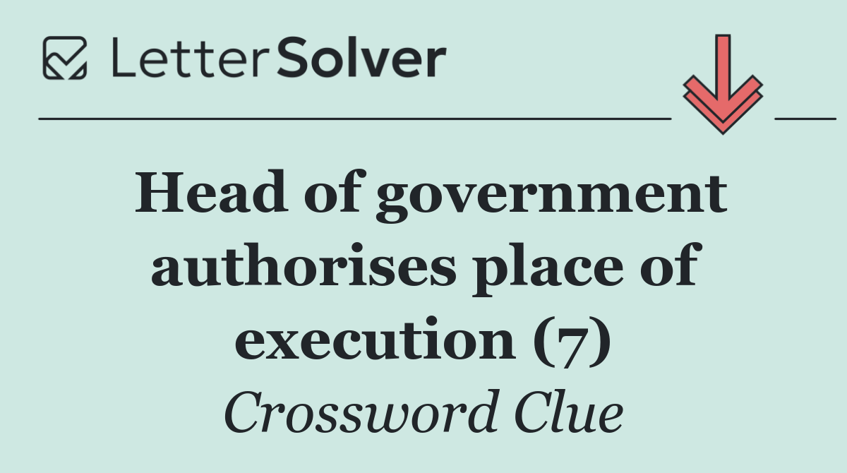 Head of government authorises place of execution (7)