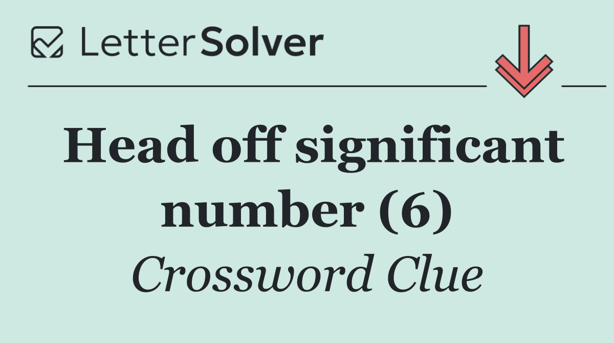 Head off significant number (6)