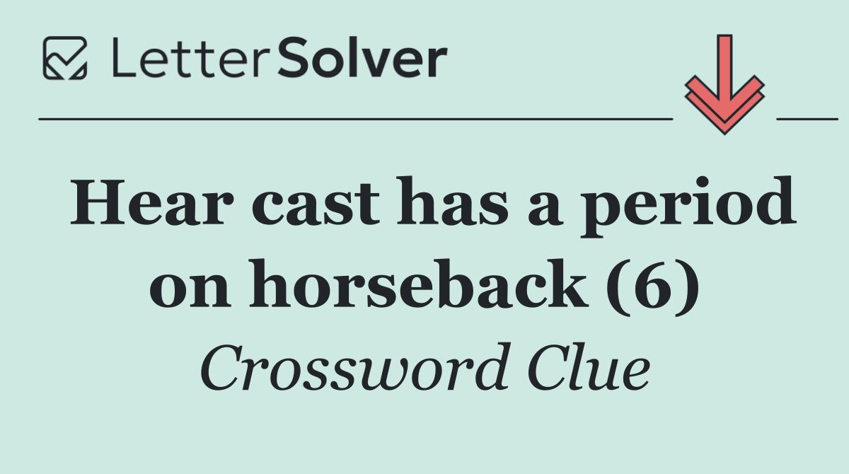 Hear cast has a period on horseback (6)