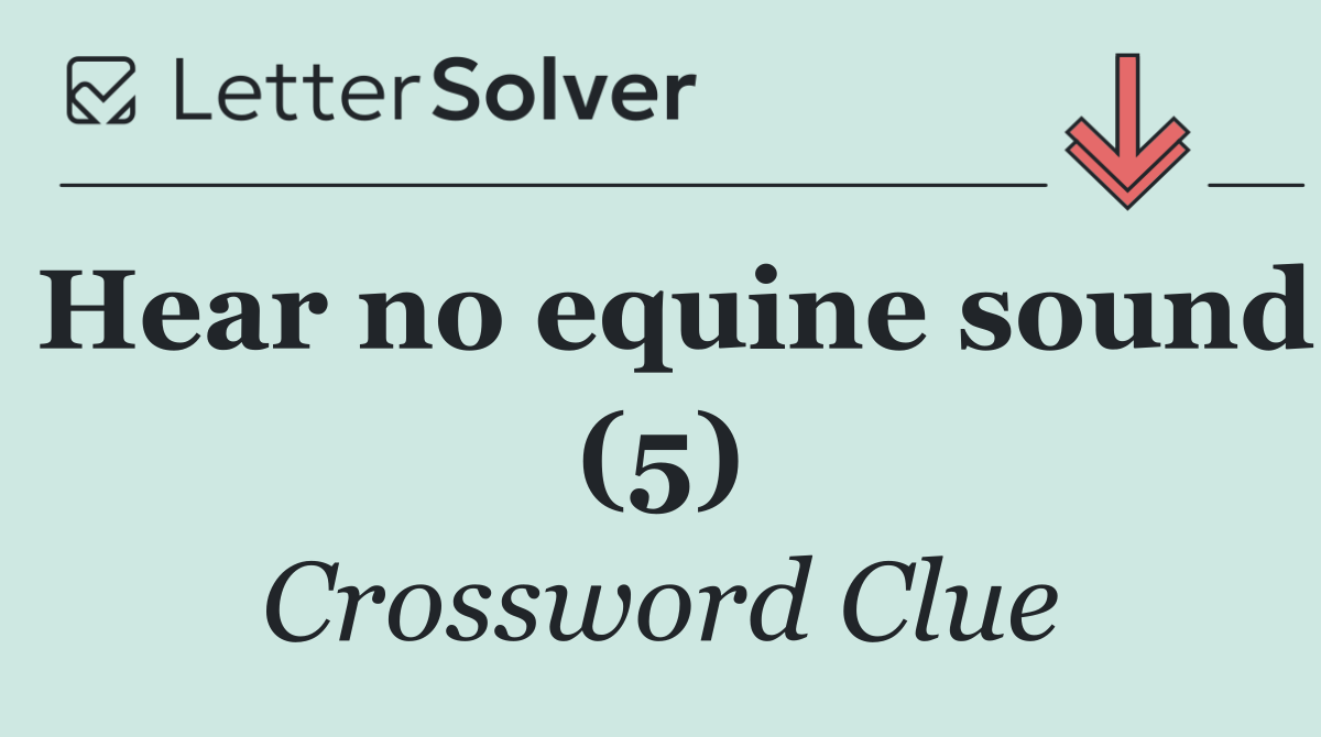 Hear no equine sound (5)